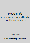 Unknown Binding Modern life insurance : a textbook on life insurance Book