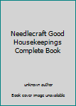 Unknown Binding Needlecraft Good Housekeepings Complete Book