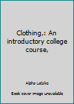 Unknown Binding Clothing,: An introductory college course, Book