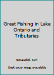 Paperback Great Fishing in Lake Ontario and Tributaries Book