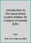 Unknown Binding Introduction to Microeconomics Custom Edition for Indiana University E201 Book