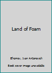 Unknown Binding Land of Foam Book