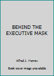 Paperback BEHIND THE EXECUTIVE MASK Book