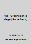 Fed: Greenspan s stage [Paperback]