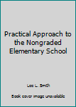 Unknown Binding Practical Approach to the Nongraded Elementary School Book