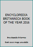 Hardcover ENCYCLOPEDIA BRITANNICA BOOK OF THE YEAR 2016 Book