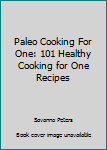 Paperback Paleo Cooking For One: 101 Healthy Cooking for One Recipes Book