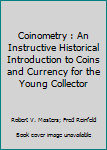 Hardcover Coinometry : An Instructive Historical Introduction to Coins and Currency for the Young Collector Book