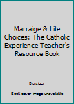 Hardcover Marraige & Life Choices: The Catholic Experience Teacher's Resource Book