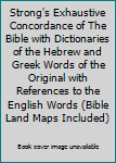 Strong's Exhaustive Concordance of The Bible with Dictionaries of the Hebrew and Greek Words of the Original with References to the English Words (Bible Land Maps Included)