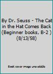 By Dr. Seuss - The Cat in the Hat Comes Back (Beginner books, B-2 ) (8/13/58)