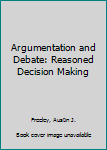 Hardcover Argumentation and Debate: Reasoned Decision Making Book