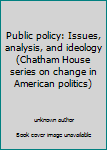 Paperback Public policy: Issues, analysis, and ideology (Chatham House series on change in American politics) Book