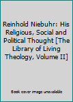 Reinhold Niebuhr: His Religious, Social and Political Thought [The Library of Living Theology, Volume II]