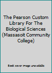 Paperback The Pearson Custom Library For The Biological Sciences (Massasoit Community College) Book