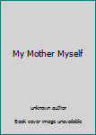 Paperback My Mother Myself Book