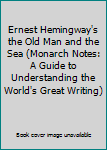 Earnest Hemingway's the Old Man and the Sea (Monarch Notes: A Guide to Understanding the World's Great Writing) - Book  of the Monarch Notes