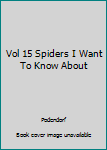 Hardcover Vol 15 Spiders I Want To Know About Book