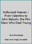 Hardcover Hollywood Heaven : From Valentino to John Belushi, the Film Stars Who Died Young Book