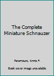 Hardcover The Complete Miniature Schnauzer Book