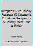 Paperback Ketogenic Diet Holiday Recipes: 50 Ketogenic Christmas Recipes for a Healthy Meal Start to Finish Book