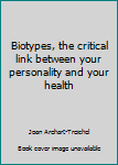 Hardcover Biotypes, the critical link between your personality and your health Book
