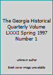 Unknown Binding The Georgia Historical Quarterly Volume LXXXI Spring 1997 Number 1 Book