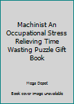 Paperback Machinist An Occupational Stress Relieving Time Wasting Puzzle Gift Book