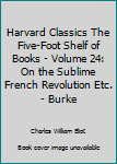 Unknown Binding Harvard Classics The Five-Foot Shelf of Books - Volume 24: On the Sublime French Revolution Etc. - Burke Book