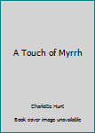 A Touch Of Myrrh - Book #5 of the Dr. Holton/Manfred Blackton