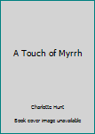 Paperback A Touch of Myrrh Book