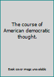 Unknown Binding The course of American democratic thought. Book