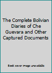 Hardcover The Complete Bolivian Diaries of Che Guevara and Other Captured Documents Book