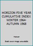 Hardcover HORIZON FIVE YEAR CUMULATIVE INDEX WINTER 1964-AUTUMN 1968 Book