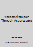 Hardcover Freedom from pain Through Acupressure Book