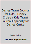 Paperback Disney Travel Journal for Kids - Disney Cruise : Kids Travel Journal Especially for Disney Cruise Book