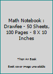 Paperback Math Notebook : Drawfee - 50 Sheets, 100 Pages - 8 X 10 Inches Book