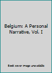 Unknown Binding Belgium: A Personal Narrative, Vol. I Book