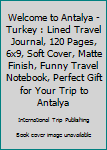 Paperback Welcome to Antalya - Turkey : Lined Travel Journal, 120 Pages, 6x9, Soft Cover, Matte Finish, Funny Travel Notebook, Perfect Gift for Your Trip to Antalya Book
