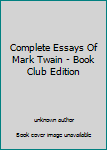 Unknown Binding Complete Essays Of Mark Twain - Book Club Edition Book