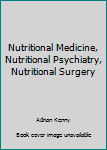 Nutritional Medicine, Nutritional Psychiatry, Nutritional Surgery