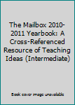 Hardcover The Mailbox 2010-2011 Yearbook: A Cross-Referenced Resource of Teaching Ideas (Intermediate) Book