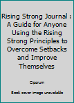 Paperback Rising Strong Journal : A Guide for Anyone Using the Rising Strong Principles to Overcome Setbacks and Improve Themselves Book