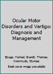 Paperback Ocular Motor Disorders and Vertigo: Diagnosis and Management Book