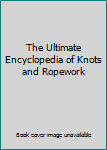 Hardcover The Ultimate Encyclopedia of Knots and Ropework Book