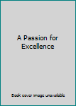 Hardcover A Passion for Excellence Book