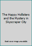 The Happy Hollisters and the Mystery in Skyscraper City (Happy Hollisters, #17)