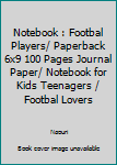 Notebook : Footbal Players/ Paperback 6x9 100 Pages Journal Paper/ Notebook for Kids Teenagers / Footbal Lovers