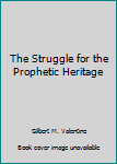 Paperback The Struggle for the Prophetic Heritage Book