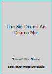 Hardcover The Big Drum: An Druma Mor Book